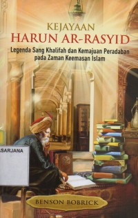 Kejayaan Harun Ar-Rasyid: Legenda Sang Khalifah dan Kemajuan Peradaban Pada Zaman Keemasan Islam