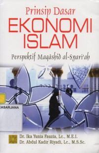 Prinsip Dasar Ekonomi Islam: Perspektif Maqashid al - Syariah