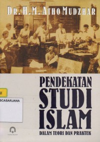 Pendekatan Studi Islam Dalam Teori Dan Praktek