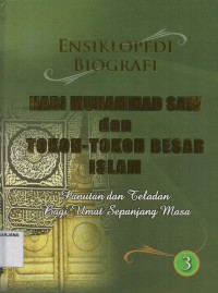 Ensiklopedi Biografi Nabi Muhammad Saw dan Tokoh - Tokoh Besar Islam Jilid 3: Panutan dan Teladan bagi Umat Sepanjang Masa