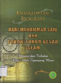 Ensiklopedi Biografi Nabi Muhammad Saw dan Tokoh - Tokoh Besar Islam Jilid 5: Panutan dan Teladan bagi Umat Sepanjang Masa
