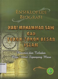 Ensiklopedi Biografi Nabi Muhammad Saw dan Tokoh - Tokoh Besar Islam Jilid 6: Panutan dan Teladan bagi Umat Sepanjang Masa