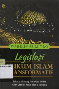 Legislasi Hukum islam Transformatif: Reformulasi Konsep Formalisasi Syariah dalam Legislasi Hukum Islam di Indonesia