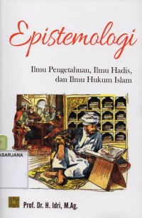 Epistemologi: Ilmu Pengetahuan, Ilmu Hadis dan Ilmu Hukum Islam