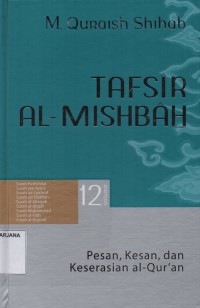 Tafsir Al-Misbah Volume 12: Pesan, Kesan dan Keserasian Al-Qur'an ( Surah; Fushshilat, Asy-Syura, Az-Zukhruf, Ad-Dukhan, Al-Jatsiyah, Al-Ahqaf, Muhammad, Al-Fath, Al-Hujurat)