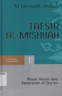 Tafsir Al-Misbah Volume 1: Pesan, Kesan dan Keserasian Al-Qur'an (Surah Al-Fatihah, Surah Al-Baqarah)