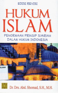 Hukum Islam: Penormaan Prinsip Syariah Dalam Hukum Indonesia