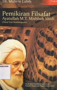 Pemikiran Filsafat Ayatullah M.T. Misbah Yazdi (Filsafat Iran Kontemporer): Studi atas Filsafat Pengetahuan, Filsafat Wujud dan Filsafat Ketuhanan
