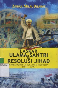 Laskar Ulama-Santri dan Resolusi Jihad : Garda Depan Menegakan Indonesia (1945-1949)