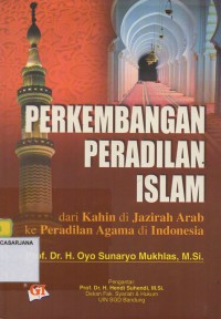 Perkembangan Peradilan Islam: dari Kahin di Jazirah Arab ke Peradilan Agama di Indonesia