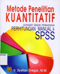 Metode Penelitian Kuantitatif: Dilengkapi Dengan Perbandinga Perhitungan Manual & SPSS