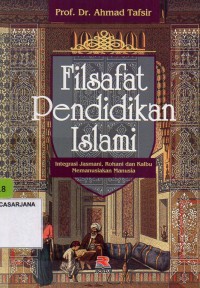 Filsafat Pendidikan Islami: Integrasi Jasmani, Rohani dan Kalbu Memanusiakan Manusia