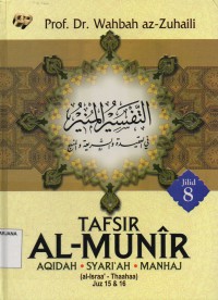 Tafsir Al-Munir Jilid 8 (Juz 15 dan 16):Aqidah, Syari'ah, Manhaj