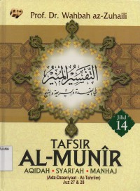 Tafsir Al-Munir Jilid 14 (Juz 27 dan 28):Aqidah, Syari'ah, Manhaj