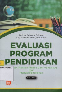 Evaluasi Program Pendidikan: Pedoman Teoritis Praktis bagi Mahasiswa dan Praktisi Pendidikan