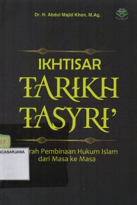 Ikhtisar Tarikh Tasyri: Sejarah Pembinaan Hukum Islam dari Masa Kemasa
