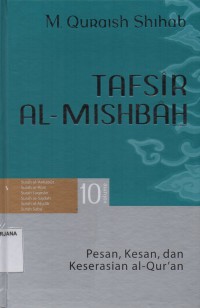 Tafsir Al-Misbah Volume 10: Pesan, Kesan dan Keserasian Al-Qur'an (Surah Al-Ankabut, Surah Ar-Rum, Surah Luqman, Surah Al-Ahzab, Surah Saba)