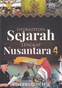 Ensiklopedia Sejarah Lengkap Nusantara 4 : (Era Orde Baru dan Reformasi)
