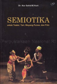 Semiotika : untuk teater, tari, wayang purwa, dan film