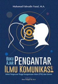 Buku Ajar Pengantar Ilmu Komunikasi: Untuk Perguruan Tinggi Keagamaan Islam (PTKI) dan Umum