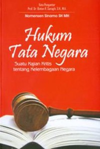 Hukum tata negara Indonesia : Suatu kajian kritis tentang kelembagaan negara / Nomensen Sinamo
