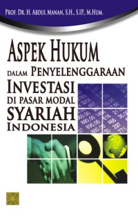 Aspek hukum dalam penyelenggaraan investasi di pasar modal syariah Indonesia : H.Abdul Manan