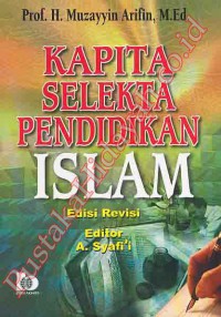 Kapita selekta pendidikan islam : H.Muzayyin Arifin; editor, A. Syafii