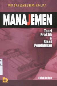 Manajemen : Teori praktik dan riset pendidikan / Husaini Usman; editor, Fatna Yustianti