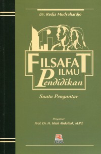 Filsafat ilmu pendidikan : suatu pengantar / Redja Mudyahardjo; editor: Siti Lailan Azizah