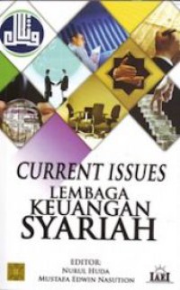 Current issues : lembaga keuangan syariah / editor, Nurul Huda, Mustafa Edwin Nasution