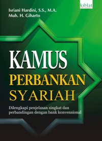 Kamus perbankan syariah : dilengkapi penjelasan singkat dan perbandingan dengan bank konvensional / Isriani Hardini dan Muh. H.Giharto