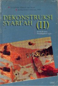 Dekonstruksi syariah II : kritik konsep penjelajahan lain / Abdullah Ahmed AN-Naim, Mohammad Arkoun, dkk; penerjemah: Farid, Wajidi