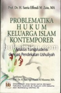 Problematika hukum keluarga islam kontemporer : analisis yurisprudensi dengan pendekatan ushuliyah / H. Satria Effendi M. Zein