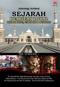 Sejarah kearifan lokal Indramayu, Cirebon & Subang : (antalogi artikel)