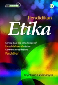 Pendidikan Etika: Konsep Jiwa dan Etika Perspektif Ibnu Miskawaih dalam Kontribusinya di Bidang Pendidikan