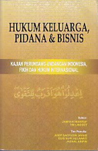 Hukum Keluarga, Pidana dan Bisnis: Kajian Perundang-Undangan Indonesia, Fikih dan Hukum Internasional