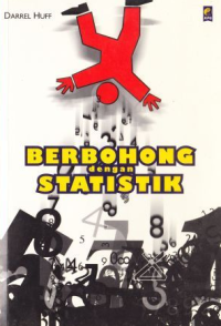 Berbohong dengan statistik : Darrel Huff; penerjemah: J. Soetikno Pr. dan Christina M. Udiani