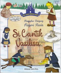 Kumpulan dongeng negeri Rusia: Si Cantik Vasilisa/ Winkanda Satria Putra ; editor, Dwi Prabantini