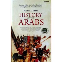 History of the Arabs : Rujukan induk dan paling otoritatif tentang sejarah peradaban islam / Philip K. Hitti:Penerjemah, R. Cecep Lukman Yasin