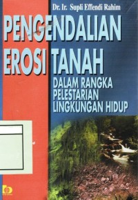Pengendalian erosi tanah dalam rangka pelestarian lingkungan hidup : Supli Effendi Rahim