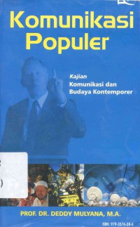 Komunikasi Populer : kajian komunikasi dan budaya kontemporer / Deddy Mulyana