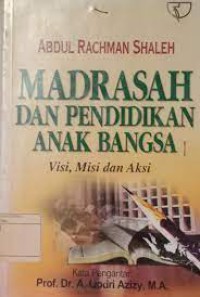 Madrasah dan pendidikan anak bangsa : visi, misi dan aksi