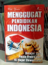 MENGGUGAT PENDIDIKAN INDONESIA: Belajar dari Paulo Freire dan Ki Hajar Dewantara