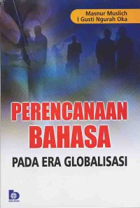 Perencanaan bahasa pada era globalisasi : Masnur Muslich, I Gusti Ngurah Oka