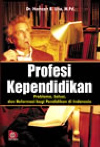 Profesi kependidikan : Problema solusi dan reformasi pendidikan di indonesia / H. Hamzah B. Uno