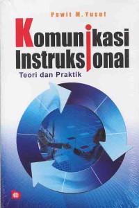 Komunikasi instruksional : teori dan praktik / Pawit M.Yusuf