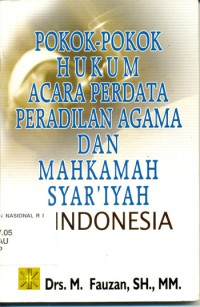 Pokok-pokok hukum acara perdata peradilan agama dan mahkamah syariah di Indonesia : M. Fauzan