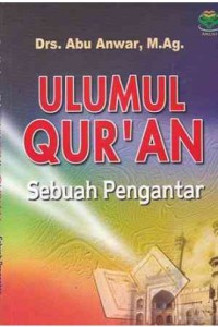Ulumul Quran : Sebuah Pengantar / Abu Anwar
