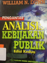 Pengantar analisis kebijakan publik : William N. Dunn; penerjemah : Samodra Wibawa, et.al.