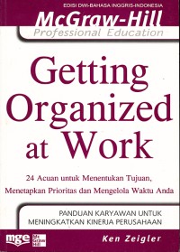Getting Organized at Work : 24 Acuan Untuk Menentukan Tujuan, Menetapkan Prioritas dan Mengelola Waktu Anda